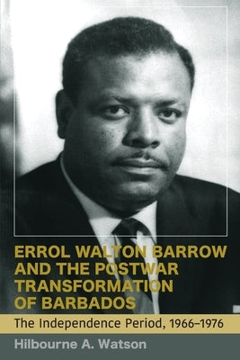 Errol Walton Barrow and the Postwar Transformation of Barbados (Vol. 2): The Independence Period, 1966-1976 Paperback University of the West Indies Press
