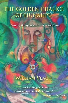 The Golden Chalice of Hunahpu: A Novel of the Spanish Attack on the Maya Paperback Full Court Press