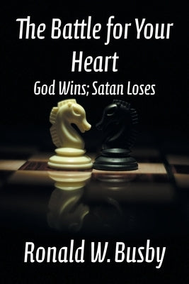 The Battle for Your Heart: God Wins; Satan Loses Paperback Teach Services, Inc.