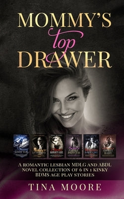 Mommy's Top Drawer: A romantic lesbian MDLG and ABDL novel collection of 6 in 1 kinky BDMS age play stories by Moore, Tina