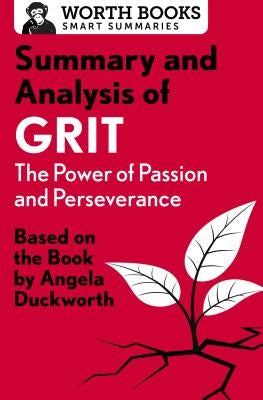 Summary and Analysis of Grit: The Power of Passion and Perseverance: Based on the Book by Angela Duckworth by Worth Books