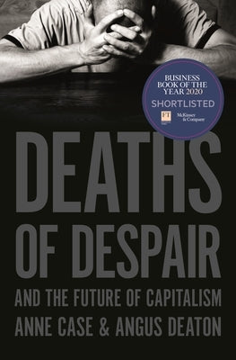 Deaths of Despair and the Future of Capitalism by Case, Anne