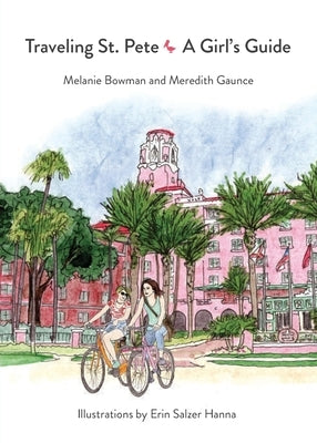 Traveling St. Pete: A Girl's Guide by Bowman, Melanie
