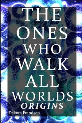 The Ones Who Walk All Worlds: Origins Paperback Bald and Bonkers Network LLC
