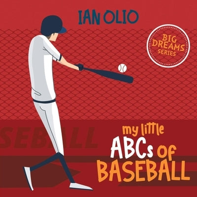 My Little ABCs of Baseball. Big Dreams Series.: First Alphabet Book For Kids Ages 1-4 by Olio, Ian