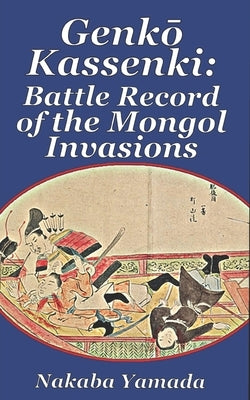 Genkō Kassenki: Battle Record of the Mongol Invasions Paperback Independently Published