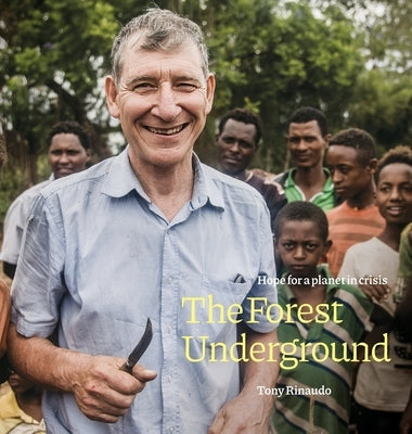 The Forest Underground: Hope for a Planet in Crisis by Rinaudo, Tony