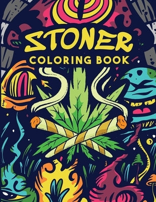 Stoner Coloring Book: Trippy Adult Coloring Book - Stoner's Psychedelic Coloring Book - Stress Relief - Art Therapy & Relaxation by Collection, Bebook