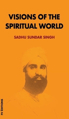 Visions of the spiritual world by Singh, Sadhu Sundar