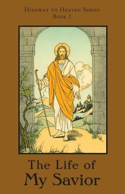 The Life of My Savior: Highway to Heaven Series Paperback St. Augustine Academy Press