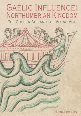 Gaelic Influence in the Northumbrian Kingdom: The Golden Age and the Viking Age Paperback Boydell Press
