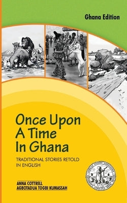 Once Upon a Time in Ghana. Traditional Ewe Stories Retold in English by Cottrell, Anna