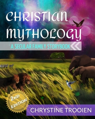 Christian Mythology: A Secular Family Storybook by Trooien, Chrystine