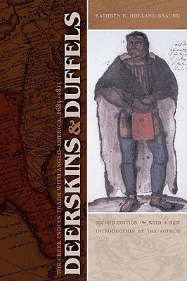 Deerskins and Duffels: The Creek Indian Trade with Anglo-America, 1685-1815 Paperback University of Nebraska Press