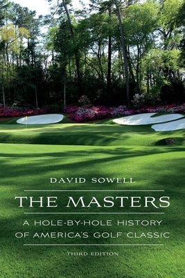 The Masters: A Hole-By-Hole History of America's Golf Classic University of Nebraska Press