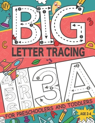 My Big Letter Tracing for Preschoolers and Toddlers ages 2-4: Homeschool Preschool Learning Activities, Alphabet Book Plus Numbers - My First Handwrit Paperback Independently Published
