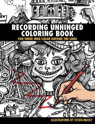 Recording Unhinged Coloring Book: For Those Who Color Outside the Lines by Massy, Sylvia