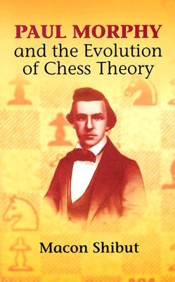 Paul Morphy and the Evolution of Chess Theory Paperback Dover Publications