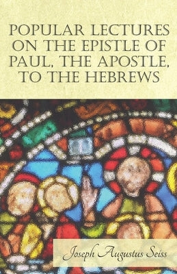 Popular Lectures on the Epistle of Paul, The Apostle, to the Hebrews Paperback Obscure Press