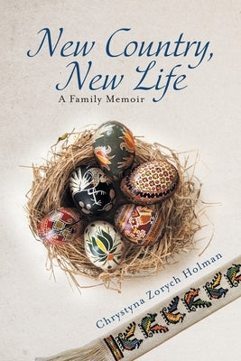 New Country, New Life: A Family Memoir by Holman, Chrystyna Zorych