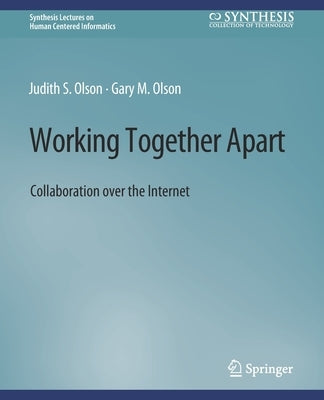 Working Together Apart: Collaboration Over the Internet by Olson, Judy S.