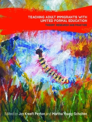 Teaching Adult Immigrants with Limited Formal Education: Theory, Research and Practice Paperback Multilingual Matters Limited