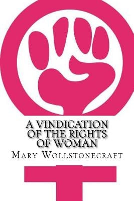 A Vindication of the Rights of Woman Paperback Createspace Independent Publishing Platform
