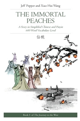 The Immortal Peaches: A Story in Simplified Chinese and Pinyin, 600 Word Vocabulary Level by Pepper, Jeff