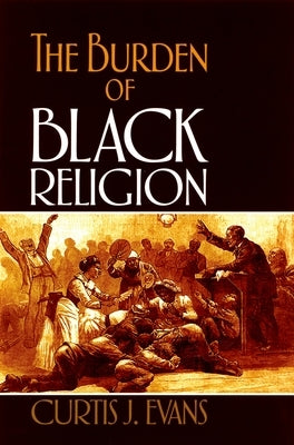 The Burden of Black Religion Paperback Oxford University Press, USA