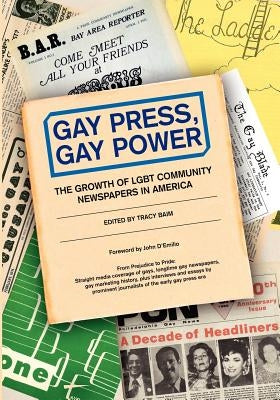 Gay Press, Gay Power: The Growth of LGBT Community Newspapers in America Paperback Createspace Independent Publishing Platform