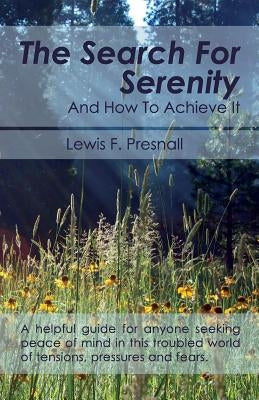 The Search for Serenity and How to Achieve It by Presnall, Lewis F.