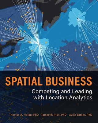 Spatial Business: Competing and Leading with Location Analytics Paperback Esri Press