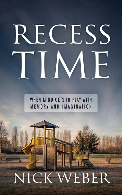 Recess Time: When Mind Gets to Play with Memory and Imagination Paperback Outskirts Press