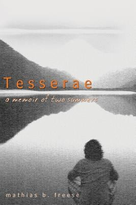 Tesserae: A Memoir of Two Summers by Freese, Mathias B.