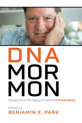 DNA Mormon: Perspectives on the Legacy of Historian D. Michael Quinn Paperback Signature Books