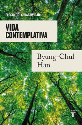 Vida Contemplativa: Elogio de la Inactividad / Contemplative Life: A Praise to I Dleness by Han, Byung-Chul