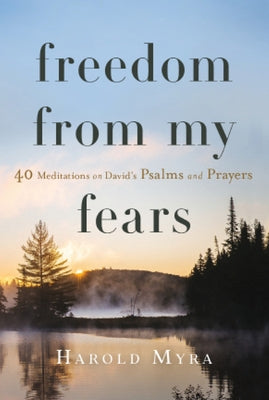 Freedom from My Fears: 40 Meditations on David's Psalms and Prayers by Myra, Harold