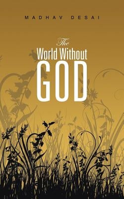 The World Without God by Desai, Madhav
