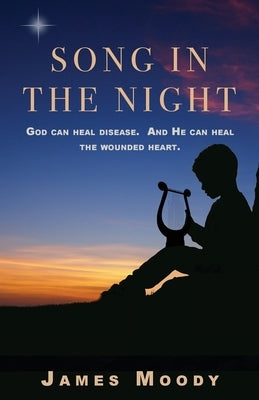 Song in the Night: God can heal disease. And He can heal the wounded heart. Paperback Trilogy Christian Publishing