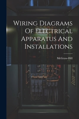 Wiring Diagrams Of Electrical Apparatus And Installations Paperback Legare Street Press