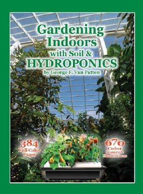 Gardening Indoors with Soil & Hydroponics by Van Patten, George F.