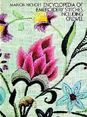 Encyclopedia of Embroidery Stitches, Including Crewel by Nichols, Marion