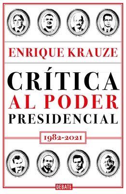 Crítica Al Poder Presidencial: 1982-2021 / A Critique of Presidential Power in M Exico: 1982-2021 by Krauze, Enrique