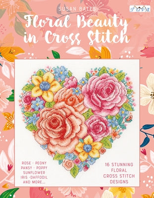 Floral Beauty in Cross Stitch: 16 Floral Cross Stitch Designs by Bates, Susan