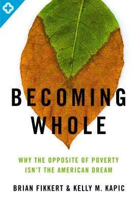 Becoming Whole: Why the Opposite of Poverty Isn't the American Dream Paperback Moody Publishers