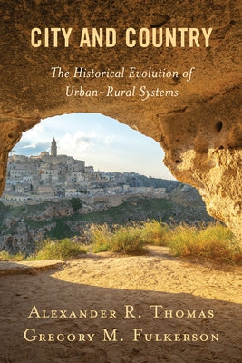 City and Country: The Historical Evolution of Urban-Rural Systems by Thomas, Alexander R.