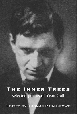 The Inner Trees: Selected Poems of Yvan Goll Paperback White Pine Press (NY)