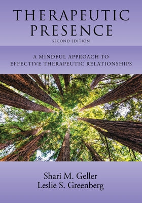 Therapeutic Presence: A Mindful Approach to Effective Therapeutic Relationships by Geller, Shari