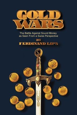 Gold Wars: The Battle Against Sound Money As Seen From A Swiss Perspective Paperback Fame (Foundation for the Advancement of