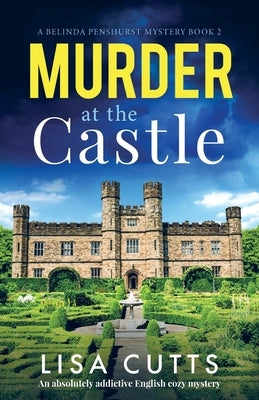 Murder at the Castle: An absolutely addictive English cozy mystery by Cutts, Lisa